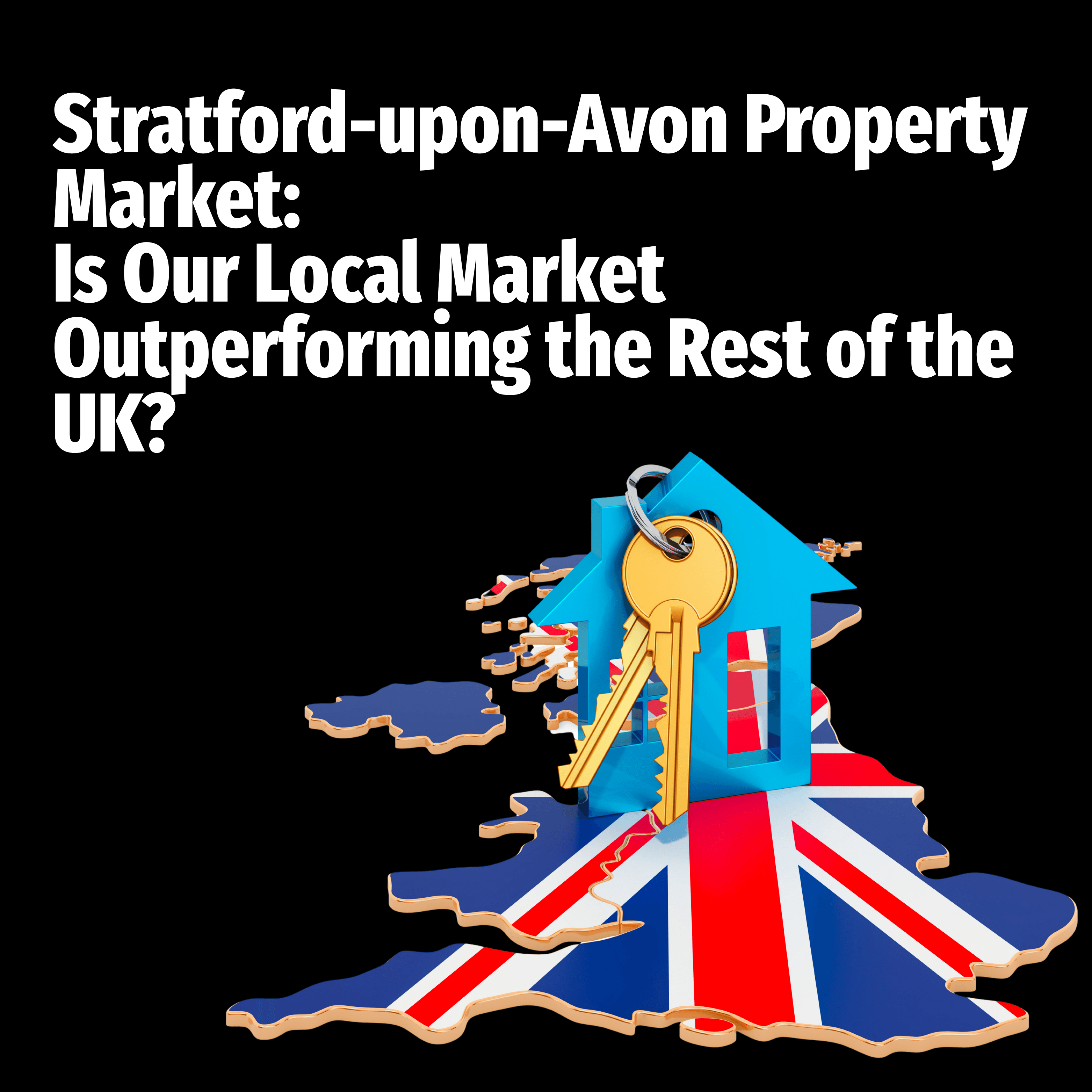 Stratford-upon-Avon Property Market: Is Our Local Market Outperforming the Rest of the UK?